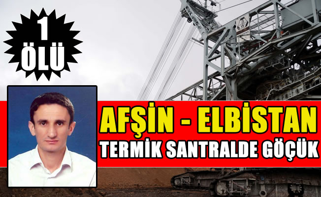 Maraş’ta Termik Santral bir can daha aldı!
